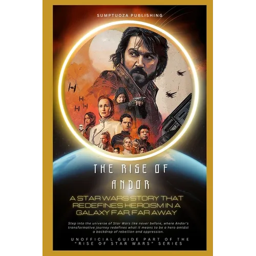 The Rise of Andor: A Star Wars Story That Redefines Heroism in a Galaxy Far, Far Away: Step into the universe of Star Wars like never before, where An