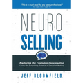 NeuroSelling: Mastering the Customer Conversation Using the Surprising Science of Decision-Making