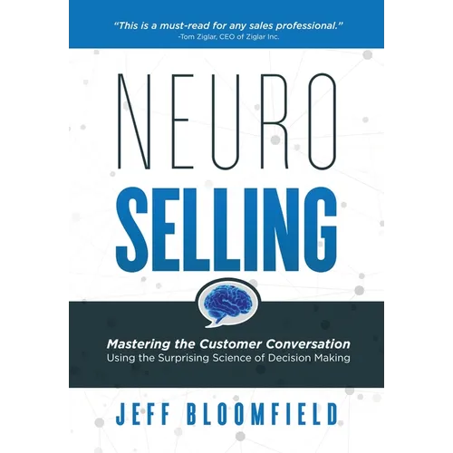 NeuroSelling: Mastering the Customer Conversation Using the Surprising Science of Decision-Making