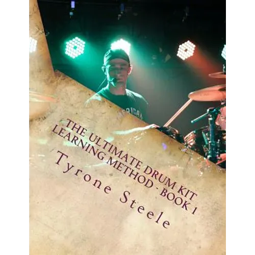 The Ultimate Drum Kit Learning Method: A Teacher and Student Progressive Development Curriculum (Beginner Thru Intermediate)