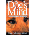 The Dog's Mind: Understanding Your Dog's Behavior