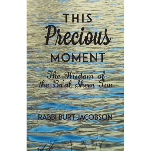 This Precious Moment: The Wisdom of the Ba'al Shem Tov