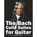 The Bach Cello Suites for Guitar: In Standard Notation and Tablature