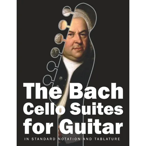 The Bach Cello Suites for Guitar: In Standard Notation and Tablature
