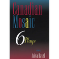 Canadian Mosaic: 6 Plays