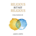 Religious But Not Religious: Living a Symbolic Life