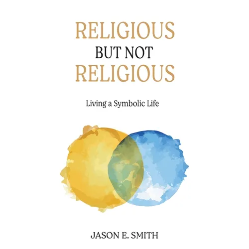 Religious But Not Religious: Living a Symbolic Life