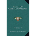 Pius XI On Christian Marriage