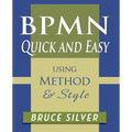 BPMN Quick and Easy Using Method and Style: Process Mapping Guidelines and Examples Using the Business Process Modeling Standard