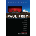 Paul Frey: A Story Never Predicted: From Trucking to the World Opera Stage