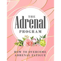 The Adrenal Program: How To Beat Adrenal Fatigue