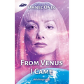 From Venus I Came: Autobiography of an Extraterrestrial