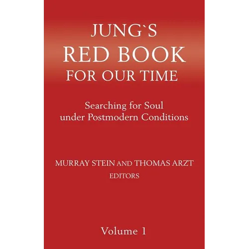 Jung`s Red Book For Our Time: Searching for Soul under Postmodern Conditions Volume 1