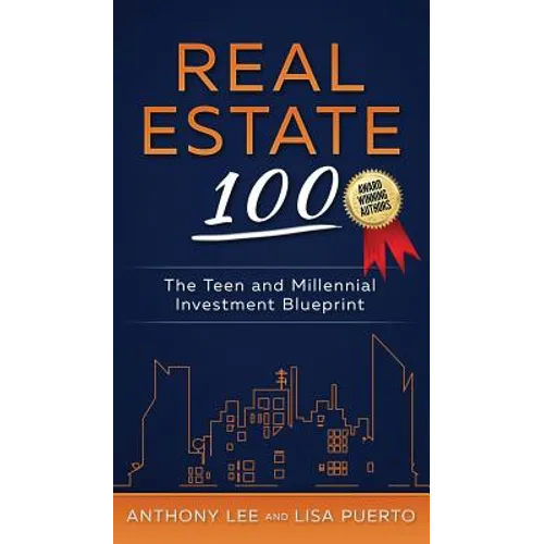 Real Estate 100: The Teen and Millennial Investment Blueprint