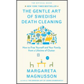 The Gentle Art of Swedish Death Cleaning: How to Free Yourself and Your Family from a Lifetime of Clutter