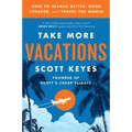 Take More Vacations: How to Search Better, Book Cheaper, and Travel the World