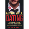 ALPHA MALE DATING. The Essential Playbook: Single → Engaged → Married (If You Want). Love Hypnosis, Law of Attraction, Art of Seduction, I