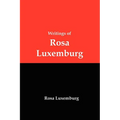 Writings of Rosa Luxemburg: Reform or Revolution, the National Question, and Other Essays