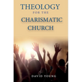 Theology For the Charismatic Church