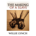 The Willie Lynch Letter and the Making of a Slave