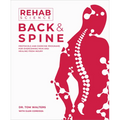 Rehab Science: Back and Spine: Protocols and Exercise Programs for Overcoming Pain and Healing from Injury