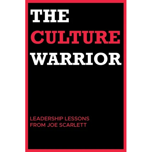 The Culture Warrior: Leadership Lessons from Joe Scarlett