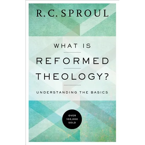 What Is Reformed Theology?: Understanding the Basics