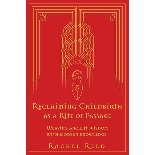 Reclaiming Childbirth as a Rite of Passage: Weaving ancient wisdom with modern knowledge