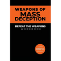 Weapons of Mass Deception Workbook: Defeat the Weapons