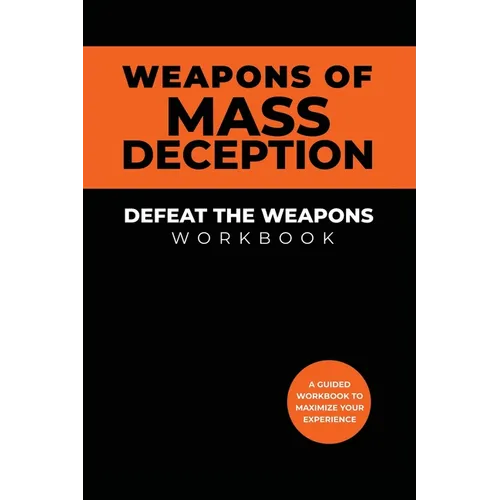 Weapons of Mass Deception Workbook: Defeat the Weapons