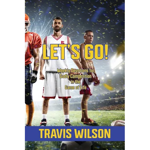 Let's Go! Weekly Devotions for Godly Competition in the Game of Life