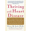 Thriving with Heart Disease: The Leading Authority on the Emotional Effects of Heart Disease Tells You and Your Family How to Heal and Reclaim Your