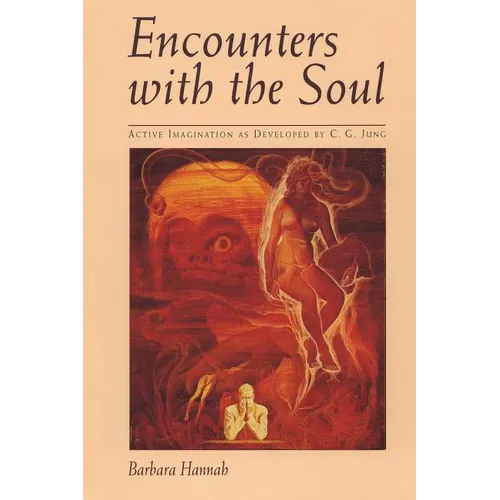 Encounters with the Soul: Active Imagination as Developed by C.G. Jung