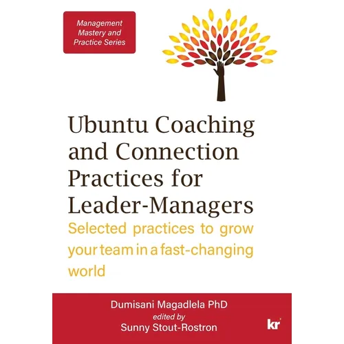 Management Mastery Series: Ubuntu Coaching and Connection Practices for Leader-Managers: Selected practices to grow your team in a fast-changing world
