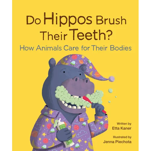 Do Hippos Brush Their Teeth?: How Animals Care for Their Bodies