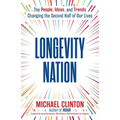 Longevity Nation: The People, Ideas, and Trends Changing the Second Half of Our Lives
