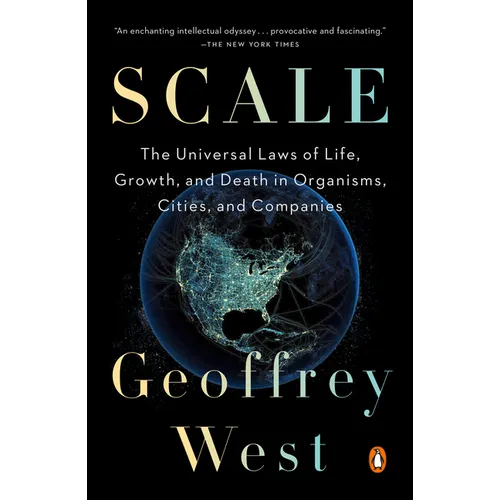 Scale: The Universal Laws of Life, Growth, and Death in Organisms, Cities, and Companies
