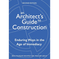 An Architect's Guide to Construction-Second Edition: Enduring Ways in the Age of Immediacy