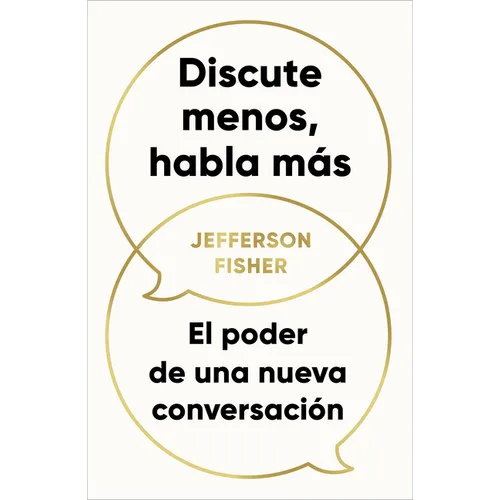 Discute Menos, Habla Más / The Next Conversation: Argue Less, Talk More