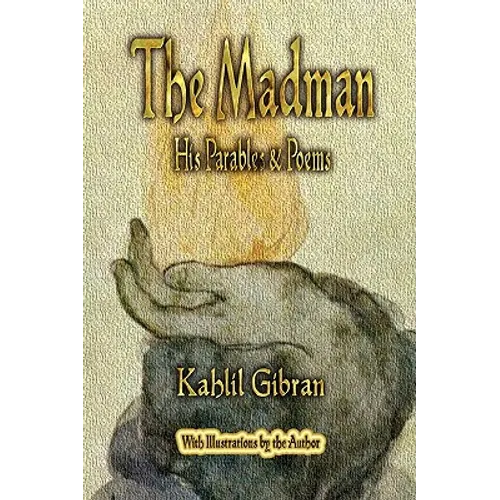 The Madman: His Parables and Poems