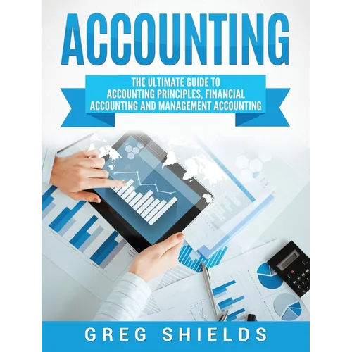 Accounting: The Ultimate Guide to Accounting Principles, Financial Accounting and Management Accounting