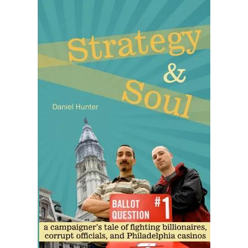 Strategy & Soul: A Campaigner's Tale of Fighting Billionaires, Corrupt Officials, and Philadelphia Casinos