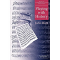 Playing with History: The Historical Approach to Musical Performance
