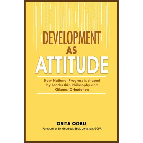 Development as Attitude: How National Progress is shaped by Leadership Philosophy and Citizens' Orientation