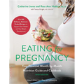 Eating for Pregnancy: Your Essential Month-By-Month Nutrition Guide and Cookbook