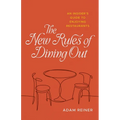 The New Rules of Dining Out: An Insider's Guide to Enjoying Restaurants