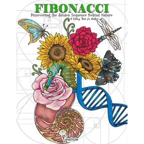 Fibonacci: Discovering the Golden Sequence Behind Nature: A Coloring Book for Adults