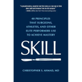 Skill: 40 principles that surgeons, athletes, and other elite performers use to achieve mastery