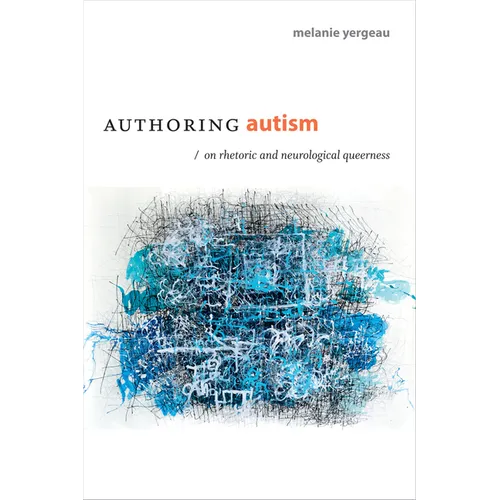 Authoring Autism: On Rhetoric and Neurological Queerness