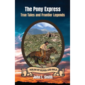 The Pony Express: True Tales and Frontier Legends